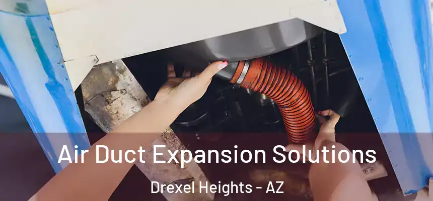  Air Duct Expansion Solutions Drexel Heights - AZ