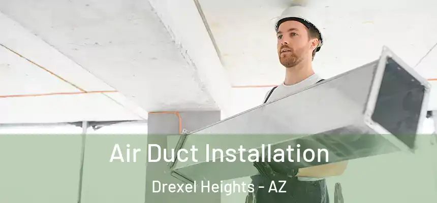  Air Duct Installation Drexel Heights - AZ