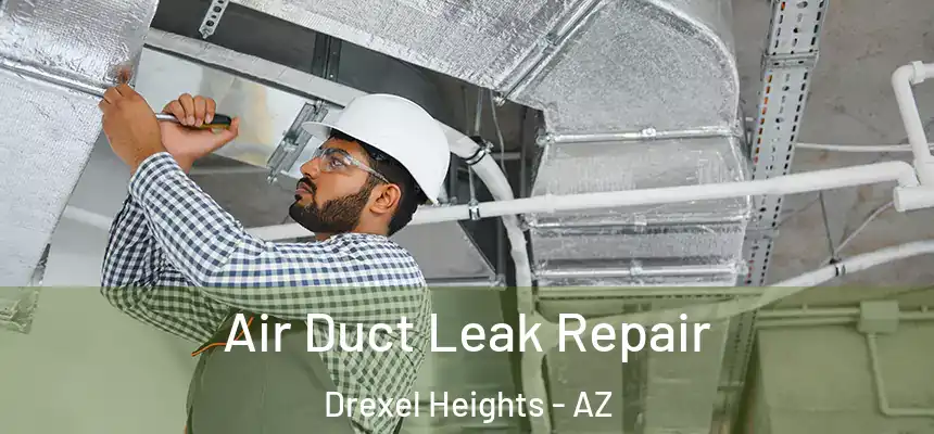 Air Duct Leak Repair Drexel Heights - AZ