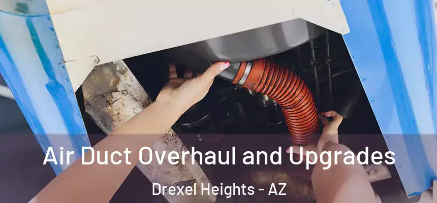 Air Duct Overhaul and Upgrades Drexel Heights - AZ
