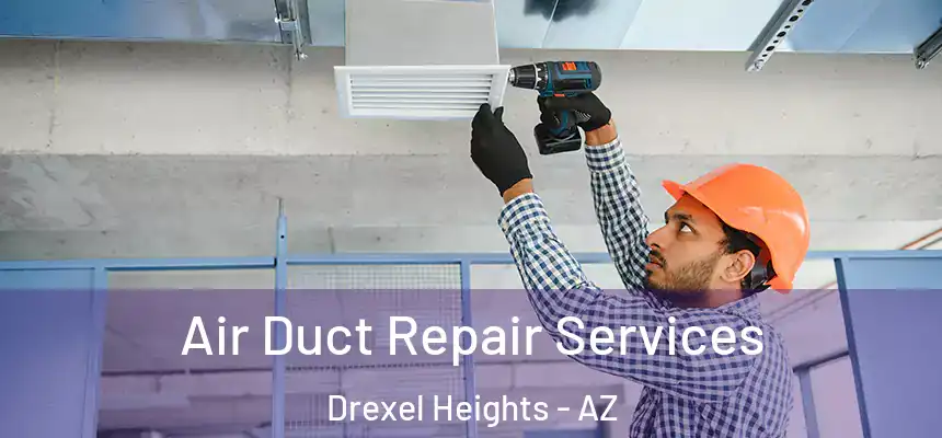 Air Duct Repair Services Drexel Heights - AZ