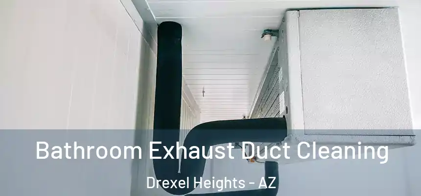 Bathroom Exhaust Duct Cleaning Drexel Heights - AZ