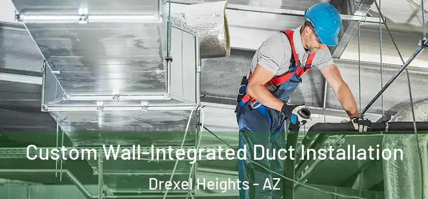  Custom Wall-Integrated Duct Installation Drexel Heights - AZ