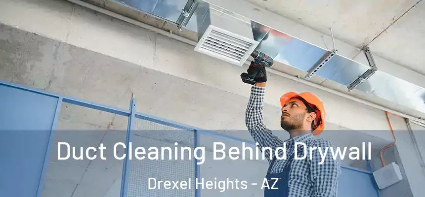  Duct Cleaning Behind Drywall Drexel Heights - AZ