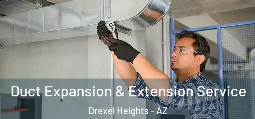  Duct Expansion & Extension Service Drexel Heights - AZ