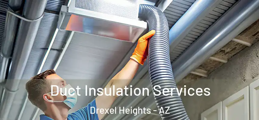  Duct Insulation Services Drexel Heights - AZ