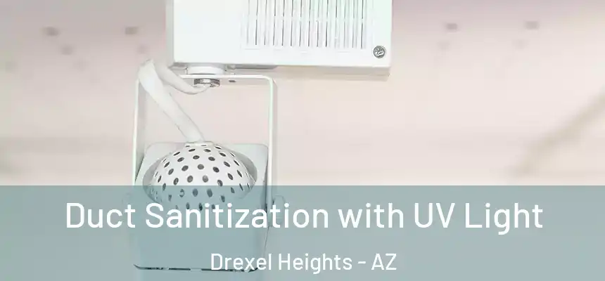  Duct Sanitization with UV Light Drexel Heights - AZ