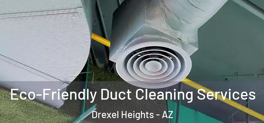  Eco-Friendly Duct Cleaning Services Drexel Heights - AZ
