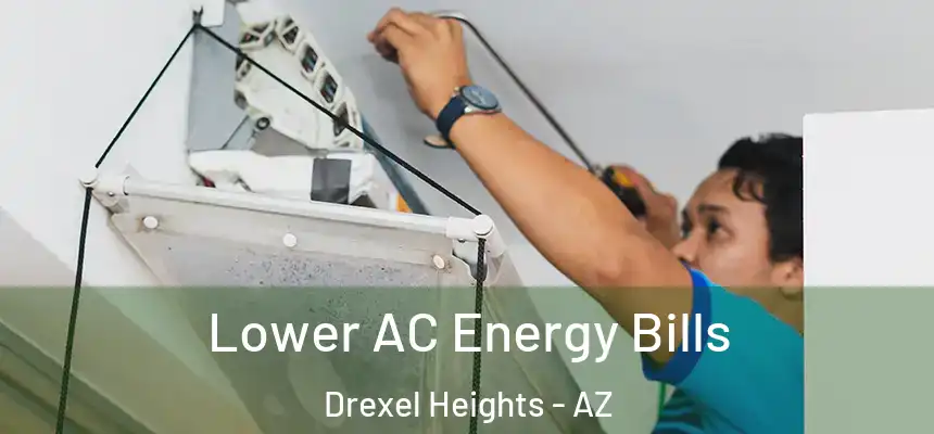  Lower AC Energy Bills Drexel Heights - AZ
