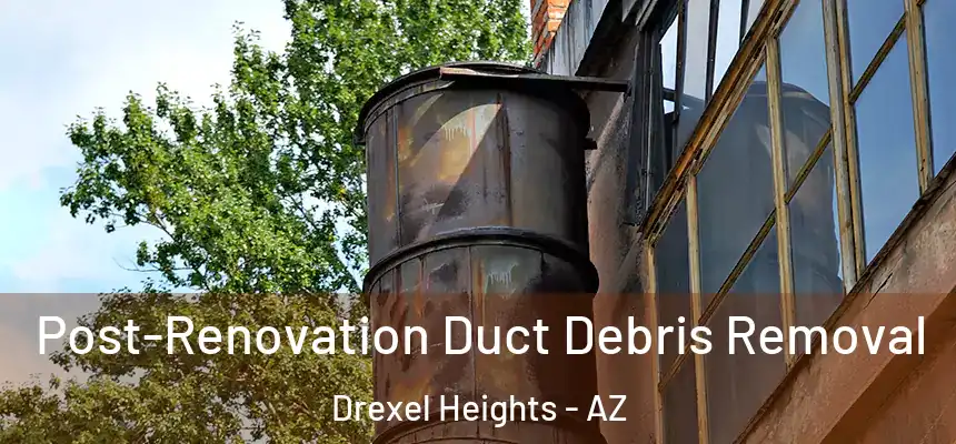  Post-Renovation Duct Debris Removal Drexel Heights - AZ