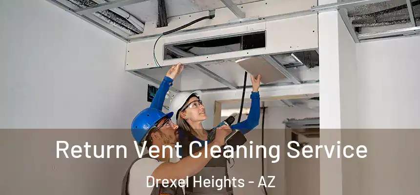  Return Vent Cleaning Service Drexel Heights - AZ
