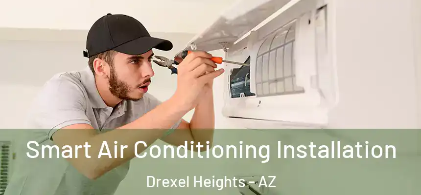 Smart Air Conditioning Installation Drexel Heights - AZ