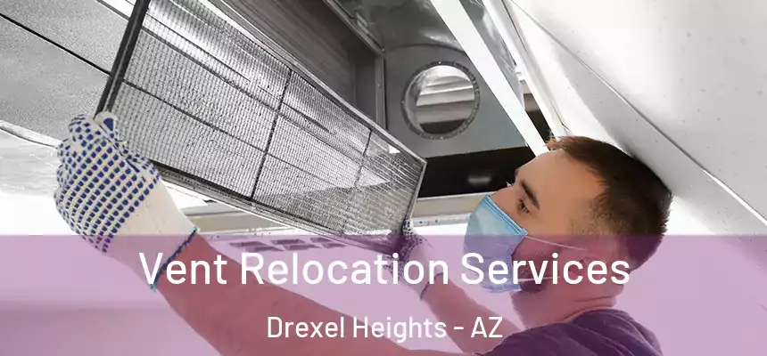 Vent Relocation Services Drexel Heights - AZ