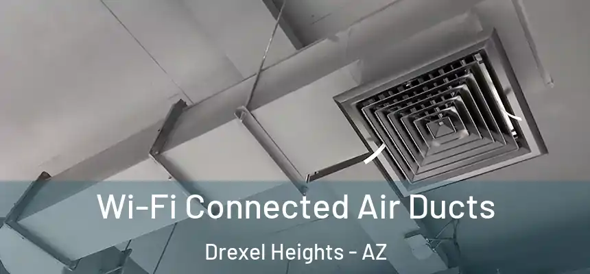 Wi-Fi Connected Air Ducts Drexel Heights - AZ